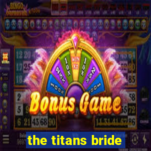 the titans bride